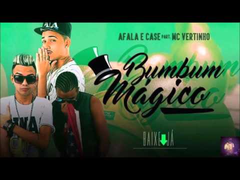 Mc Vertinho e Afala e Case   BumBum Magico