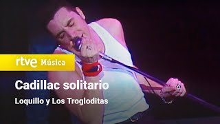 Loquillo y Los Trogloditas - "Cadillac solitario" (1987) HD