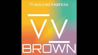 VV Brown-Fractured/Instincts (pitched/re-uploaded)