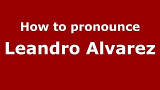 How to pronounce Leandro Alvarez