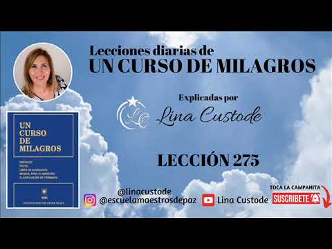 Lesson 275 of A Course in Miracles explained by Lina Custode