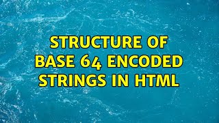 Structure of base 64 encoded strings in html
