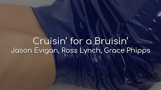 Cruisin&#39; for a Bruisin&#39; - Jason Evigan, Ross Lynch, Grace Phipps (lyrics)
