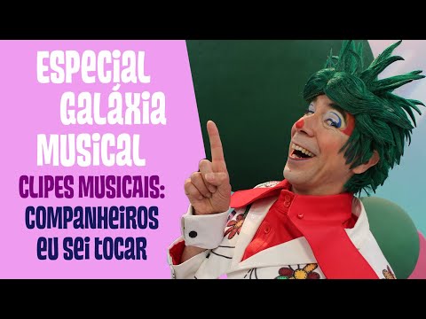 Especial Galáxia Musical | Clipes Musicais: Companheiros eu sei tocar