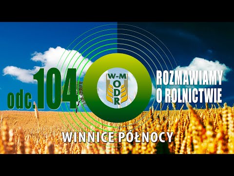 Rozmawiamy o rolnictwie odc. 104 - Winnice Północy