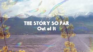 The Story So Far &quot;Out of It&quot;