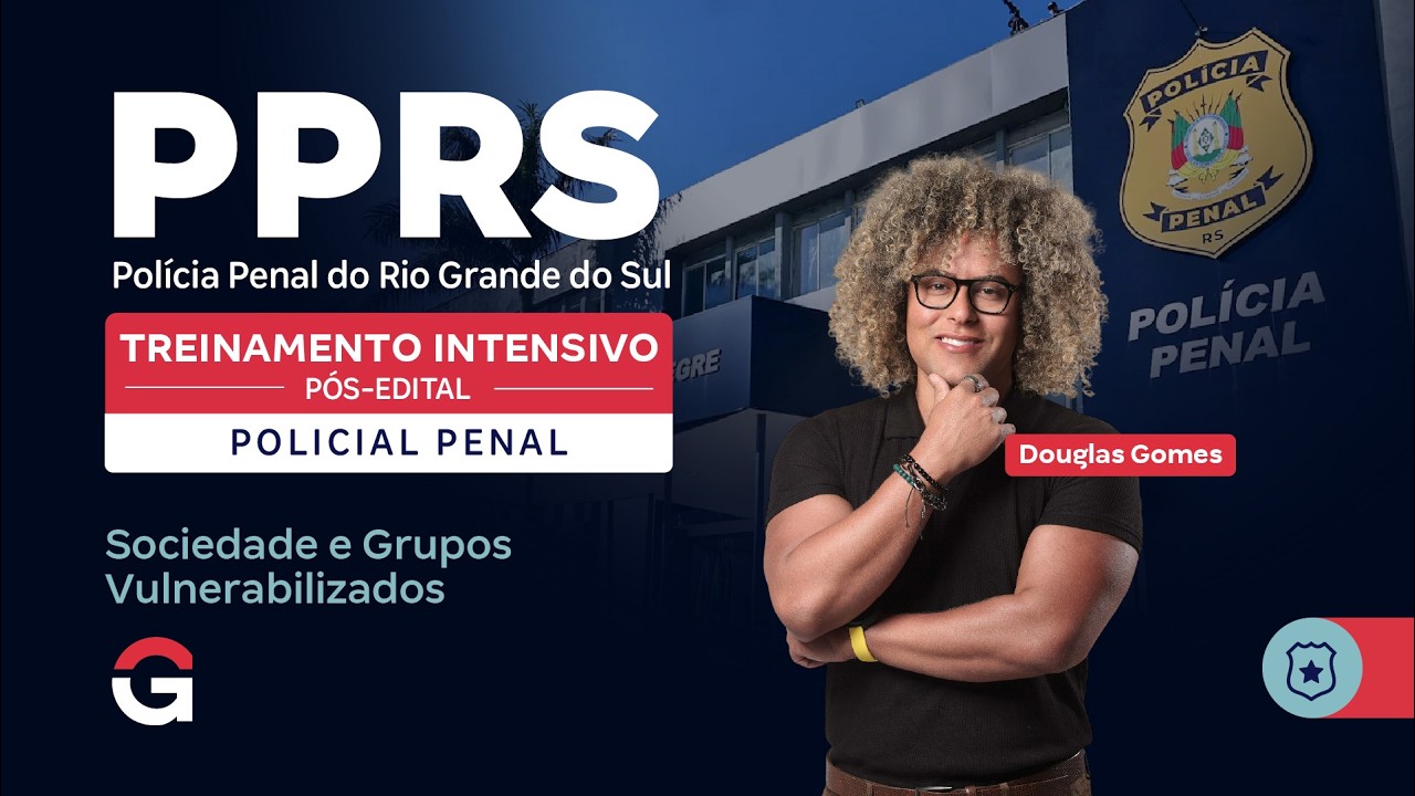 Treinamento Intensivo Polícia Penal RS - Sociedade e Grupos Vulnerabilizados com Douglas Gomes
