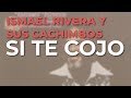 Ismael Rivera y Sus Cachimbos - Si Te Cojo (Audio Oficial)