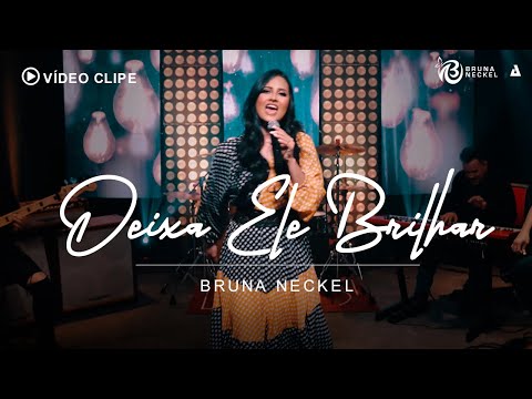 Bruna Neckel | Deixa Ele Brilhar [ Clipe Oficial ]