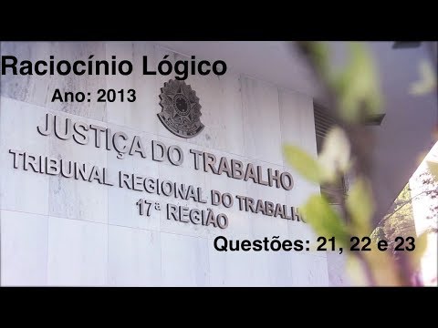 Raciocínio Lógico - Questões 21, 22 e 23 - TRT 17 (ES) - 2013