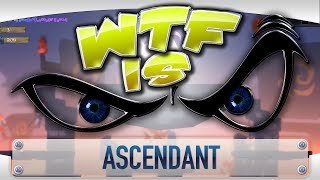 ► WTF Is... - Ascendant ?