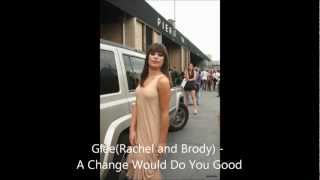 Glee(Rachel and Brody) - A Change Would Do You Good