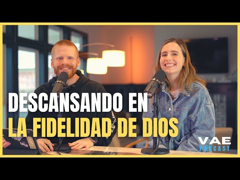 Descansando en la Fidelidad de Dios | VAE Podcast
