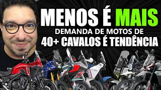 Menos é MAIS - Demanda de motos de 40 cavalos é tendência