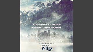 Great Unknown (From The Motion Picture “The Call Of The Wild&quot;)