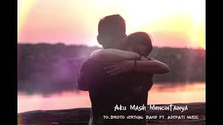Download lagu AKU MASIH MENCINTAINYA - TO_BROTO VIRTUAL BAND FT.ADIPATI MUSIC mp3