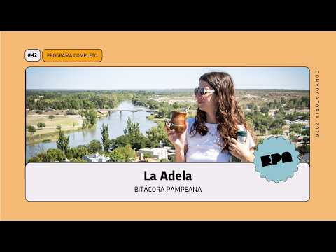 🧭BITÁCORA PAMPEANA | #42 | La Adela