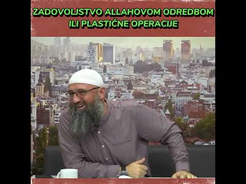 Zadovoljstvo Allahovom odredbom ili plastične operacije (Elvedin Pezić)