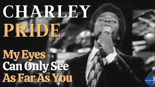 Charlie Pride - My Eyes Can only See as Far as You