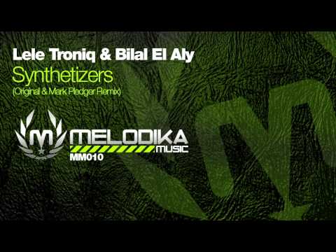 LELE TRONIQ & BILAL EL ALY - SYNTHETIZERS (MARK PLEDGER REMIX) [MELODIKA MUSIC]