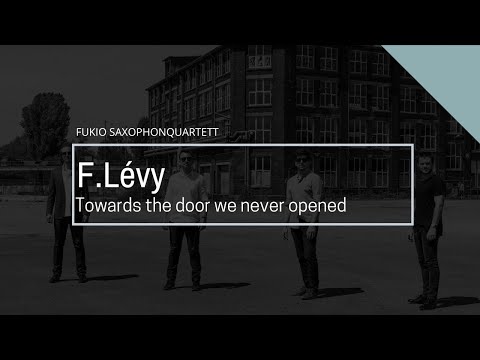 Fukio Saxophone Quartet - F. Lévy: Towards the door we never opened