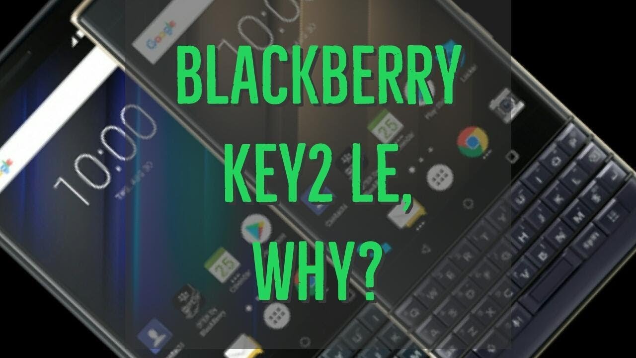 blackberry key2 LE, why?