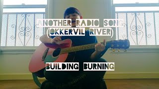 building burning | another radio song (okkervil river cover) with lyrics in description