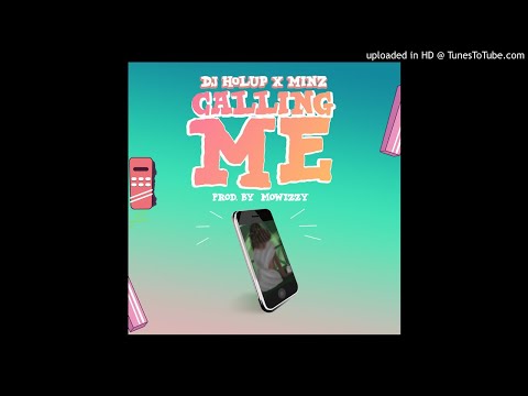 Calling - Dj Holup ft Minz (prod by Mowizzy)
