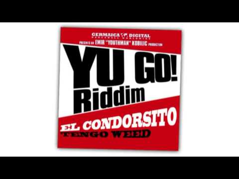 El Condorsito - Tengo Weed (Yu Go! Riddim)