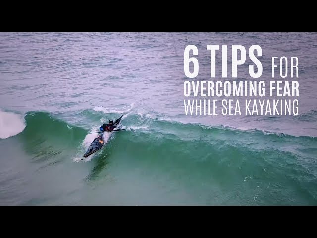 6 Tips for Overcoming Fear while Sea Kayaking - Kayak Hipster