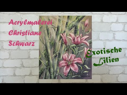Exotische Lilien mit Bambus 🌺🌾 Acrylmalerei Christiane Schwarz | malen mit Acrylfarben | Blumenbild