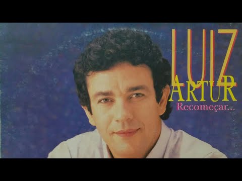 Luiz Artur - Recomeçar - LP Completo