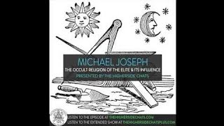 Michael Joseph | The Occult Religion of the Elite & Its Influence - HighersideChats