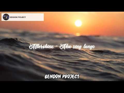 Aku sing lungo - Aftershine (Lirik)