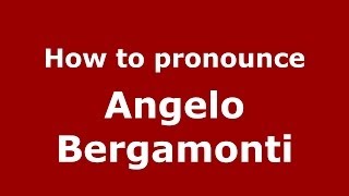 How to pronounce Angelo Bergamonti
