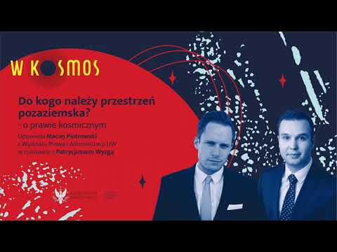 W KOSMOS - Do kogo należy przestrzeń pozaziemska?
