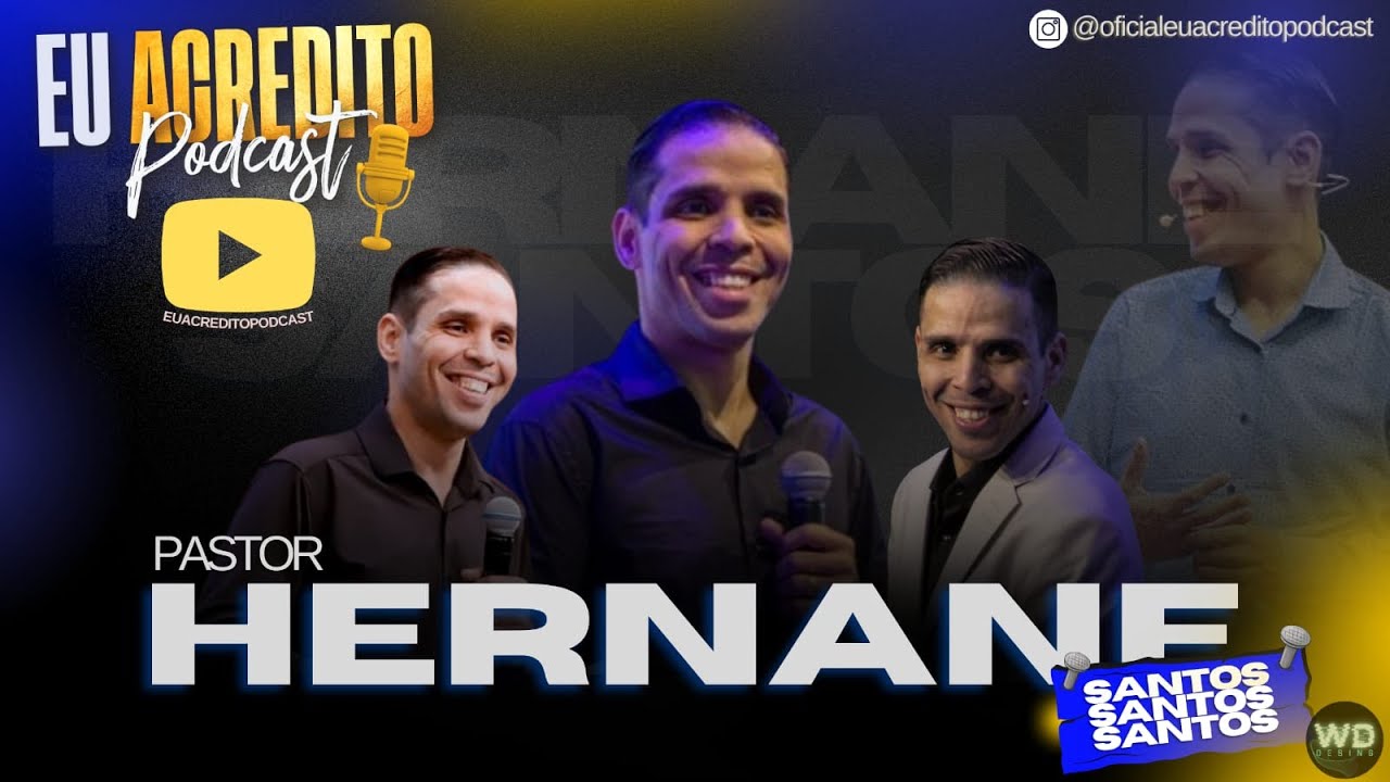 MUITAS VERDADES O PASTOR HERNANE SANTOS FALOU NESTE PODCAST | EU ACREDITO PODCAST 126