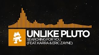 [House] - Unlike Pluto - Searching For You (feat. Karra &amp; Eric Zayne) [Monstercat Release]
