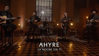 AHYRE - LA NOCHE SIN TÍ (VIVO)