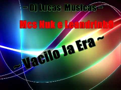 MCS NUK E LEANDRINHO - VACILO JA ERA  ~ DJ LUCAS MUSICAS ~
