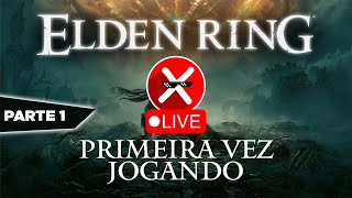 🔴 ELDEN RING - ⚔️ PRIMEIRA VEZ JOGANDO ⚔️