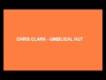 Chris Clark - Umbilical Hut
