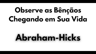 ABRAHAM HICKS - Observe as Bênçãos Chegando em Sua Vida