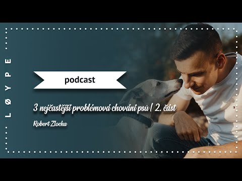 PODCAST č. 84 | 3 nejčastější problémová chování psů | 2. část – tahání na vodítku | Robert Zlocha