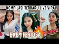KUMPULAN LIVE VIRAL BABY FERIOSA TERBARU MANTAP KOMPILASI LIVE BABY FERIOSA