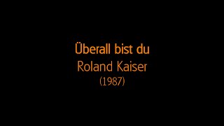 Überall Bist Du (Text) - Roland Kaiser