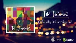 Tito Jiménez - Cuando Estoy Bien Me Pongo Mal