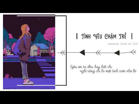 Tình yêu chậm trễ | Monsta from ST.319 | Lyrics