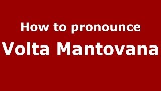 How to pronounce Volta Mantovana