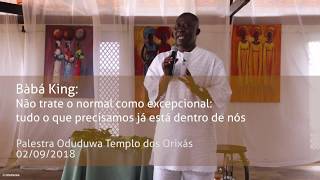 Bàbá King: não trate o normal como excepcional: tudo o que precisamos já está dentro de nós.
